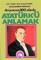 Doğumunun 100. Yılında Atatürk'ü Anlamak