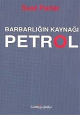 Barbarlığın Kaynağı Petrol