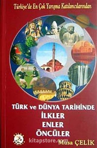 Türk ve Dünya Tarihinde İlkler Enler Öncüler