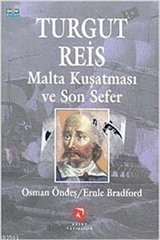 Turgut Reis Malta Kuşatması ve Son Sefer