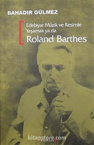 Edebiyat Müzik ve Resimle Yaşamak ya da Roland Barthes