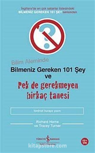 Bilim Aleminde Bilmeniz Gereken 101 Şey ve Pek de Gerekmeyen Birkaç Tanesi