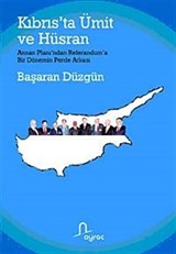 Kıbrıs'ta Ümit ve Hüsran Annan Planı'ndan Referandum'a Bir Dönemin Perde Arkası