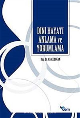 Dini Hayatı Anlama Ve Yorumlama