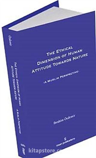 The Ethical Dimesion Of Human Attitude Towards Nature: A Muslim Perspective