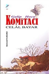 Galip Hoca - Komitacı Celal Bayar