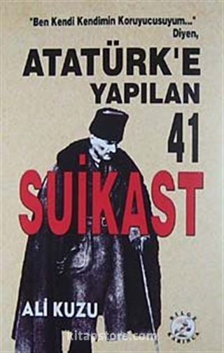 Atatürk'e Yapılan 41 Suikast