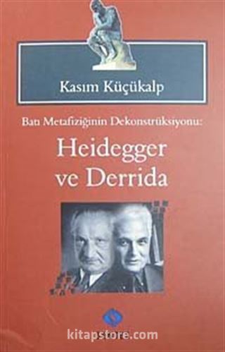 Batı Metafiziğinin Dekonstrüksiyonu: Heidegger ve Derrida