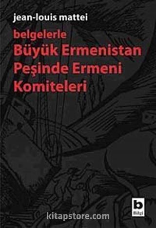 Belgelerle Büyük Ermenistan Peşinde Ermeni Komiteleri