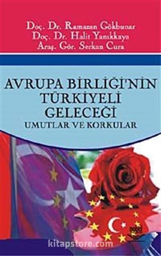 Avrupa Birliğinin Türkiyeli Geleceği -Umutlar ve Korkular