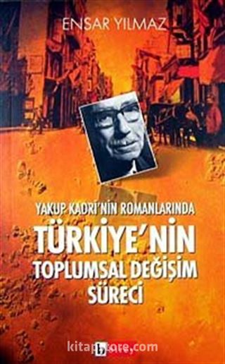 Yakup Kadri'nin Romanlarında Türkiye'nin Toplumsal Değişim Süreci