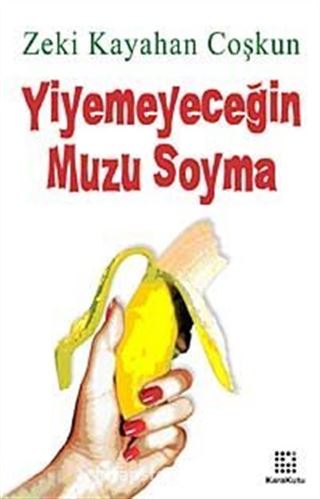 Yiyemeyeceğin Muzu Soyma