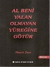 Al Beni Yalan Olmayan Yüreğine Götür