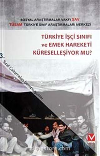 Türkiye İşçi Sınıfı ve Emek hareketi Küreselleşiyormu / 3. Sınıf Çalışmaları Sempozyumu