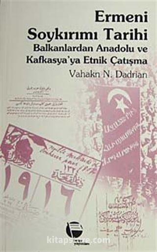 Ermeni Soykırımı Tarihi: Balkanlardan Anadolu ve Kafkasya'ya Etnik Çatışma