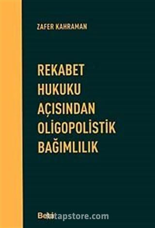 Rekabet Hukuku Açısından Oligopolistik Bağımlılık