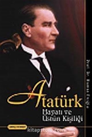 Atatürk Hayatı ve Üstün Kişiliği