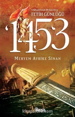 1453: 3 Nisan'dan 29 Mayıs'a Fetih Günlüğü