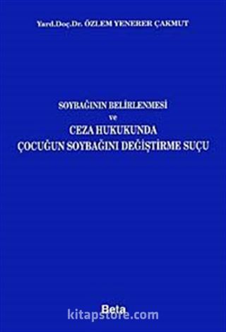 Soybağının Belirlenmesi ve Ceza Hukukunda Çocuğun Soybağını Değiştirme Suçu