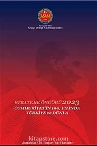 Stratejik Öngörü 2023: Cumhuriyet'in 100. Yılında Türkiye ve Dünya