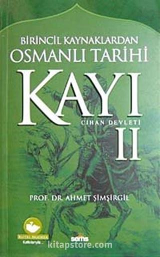 Kayı II Cihan Devleti / Birincil Kaynaklardan Osmanlı Tarihi