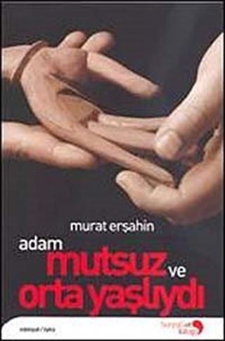 Adam Mutsuzdu ve Orta Yaşlıydı