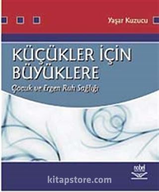 Küçükler İçin Büyüklere Çocuk ve Ergen Ruh Sağlığı