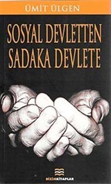 Sosyal Devletten Sadaka Devlete