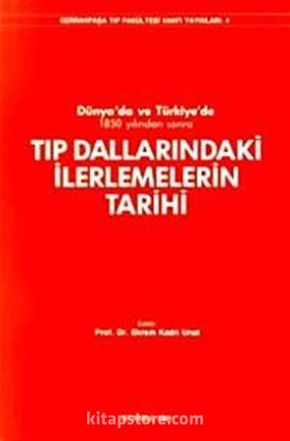 Dünya'da ve Türkiye'de 1850 Yılından Sonra Tıp Dallarındaki İlerlemelerin Tarihi