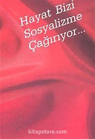 Hayat Bizi Sosyalizme Çağırıyor