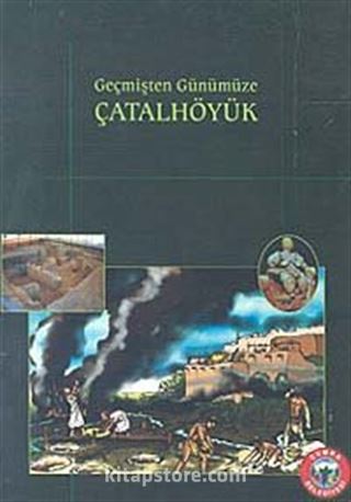 Geçmişten Günümüze Çatalhöyük