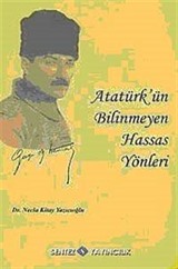 Atatürk'ün Bilinmeyen Hassas Yönleri