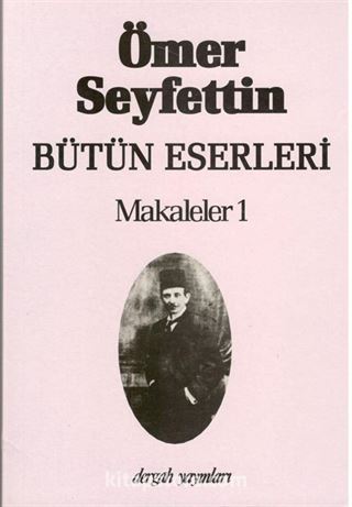 Makaleler 1 / Ömer Seyfettin Bütün Eserleri 6