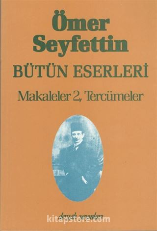 Makaleler 2 Tercümeler / Ömer Seyfettin Bütün Eserleri 7