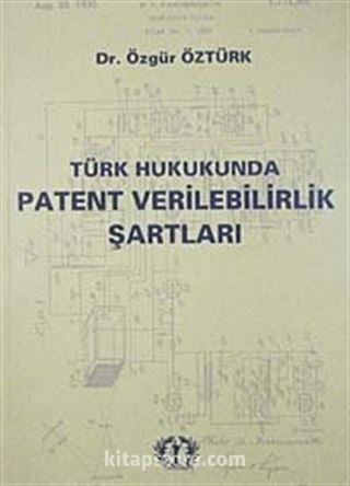 Türk Hukukunda Patent Verilebilirlik Şartları