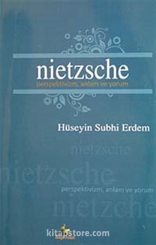 Nietzsche Perspektivizm, Anlam ve Yorum