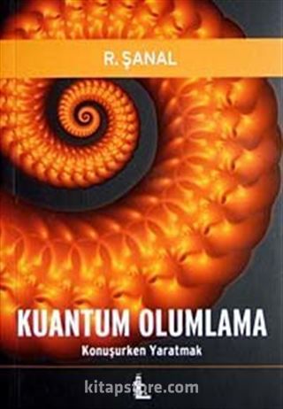 Kuantum Olumlama / Konuşurken Yaratmak