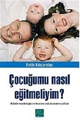 Çocuğumu Nasıl Eğitmeliyim?