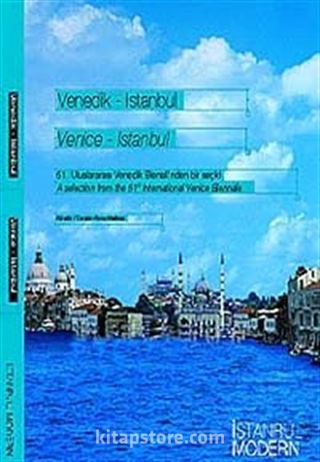 Venedik - İstanbul / Venice - Istanbul 51. Uluslararası Venedik Bienali'nden Bir Seçki