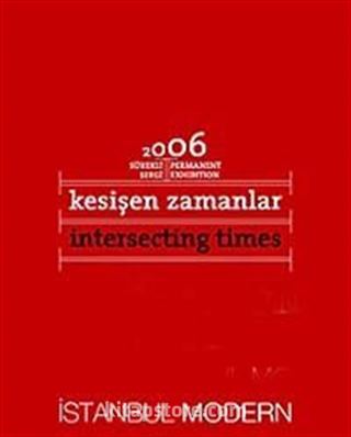 Kesişen Zamanlar (Ciltli) Intersecting Times 2006 Sürekli Sergi / Permanent Exhibition