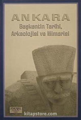 Ankara Başkentin Tarihi, Arkeolojisi ve Mimarisi