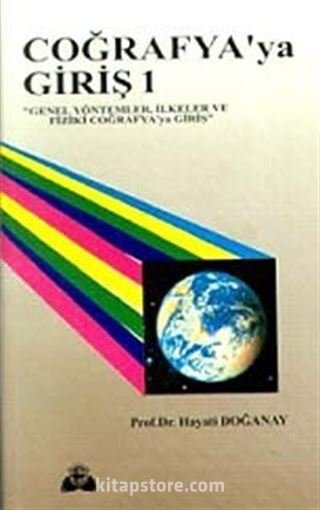 Coğrafya'ya Giriş 1 'Genel Yöntemler, İlkeler ve Fiziki Coğrafya'ya Giriş'