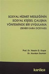 Sosyal Hizmet Mesleğinin Sosyal Kişisel Çalışma Yönteminde Bir Uygulama (Seher Kara Dosyası)