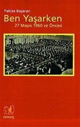 Ben Yaşarken: 27 Mayıs 1960 ve Öncesi