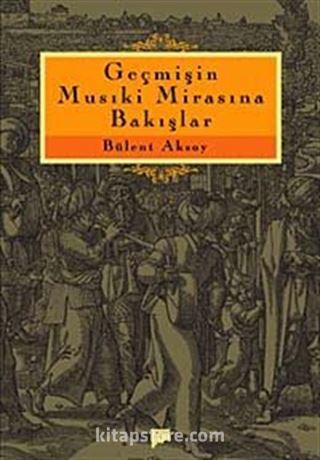 Geçmişin Musıki Mirasına Bakışlar