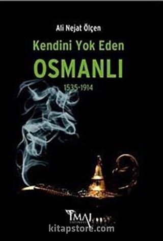 Kendini Yok Eden Osmanlı (1535-1914)