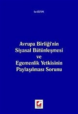 Avrupa Birliği'nin Siyasal Bütünleşmesi ve Egemenlik Yetkisinin Paylaşılması Sorunu