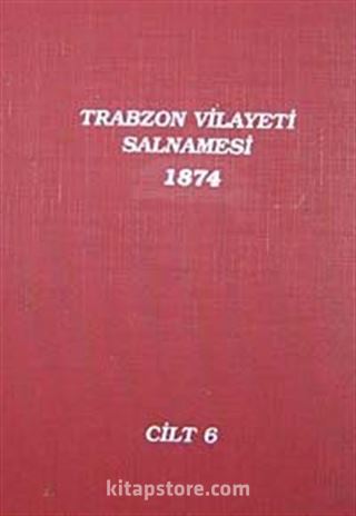 Trabzon Vilayeti Salnamesi / 1874 Cilt 6