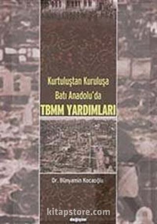 Kurtuluştan Kuruluşa Batı Anadolu'da TBMM Yardımları