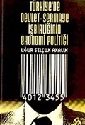 Türkiye'de Devlet-Sermaye İşbirliğinin Ekonomi Politiği